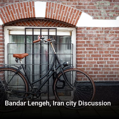 Bandar Lengeh, Iran city Discussion