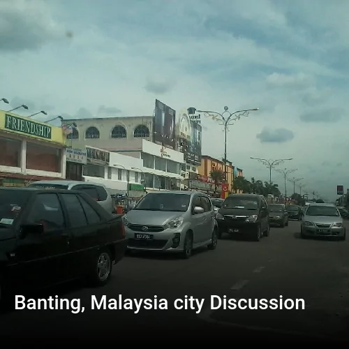Banting, Malaysia city Discussion