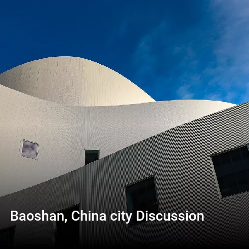 Baoshan, China city Discussion