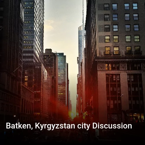 Batken, Kyrgyzstan city Discussion