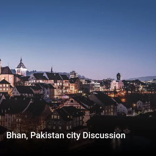 Bhan, Pakistan city Discussion
