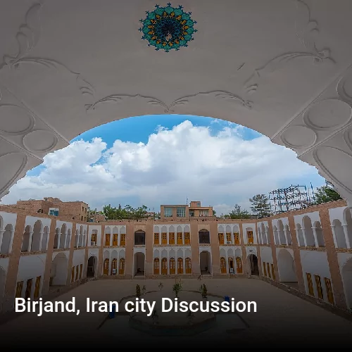 Birjand, Iran city Discussion