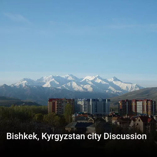 Bishkek, Kyrgyzstan city Discussion
