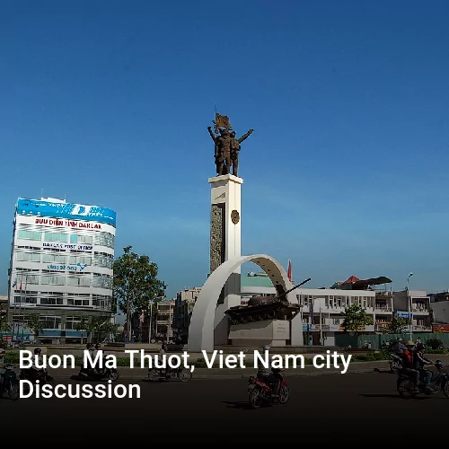Buon Ma Thuot, Viet Nam city Discussion