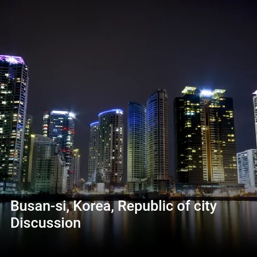 Busan-si, Korea, Republic of city Discussion