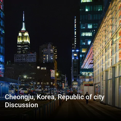 Cheongju, Korea, Republic of city Discussion