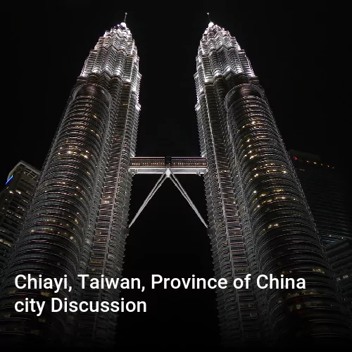 Chiayi, Taiwan, Province of China city Discussion