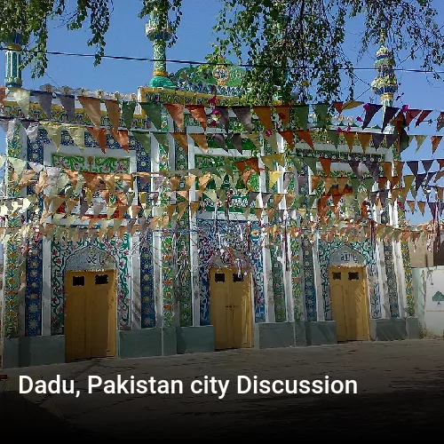 Dadu, Pakistan city Discussion
