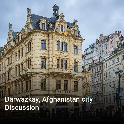 Darwazkay, Afghanistan city Discussion