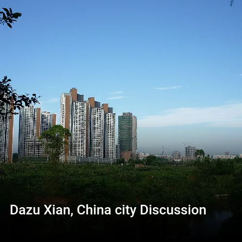 Dazu Xian, China city Discussion