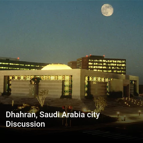 Dhahran, Saudi Arabia city Discussion