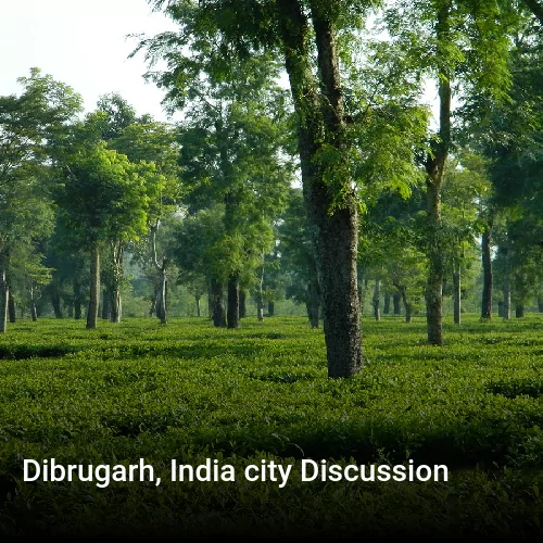 Dibrugarh, India city Discussion