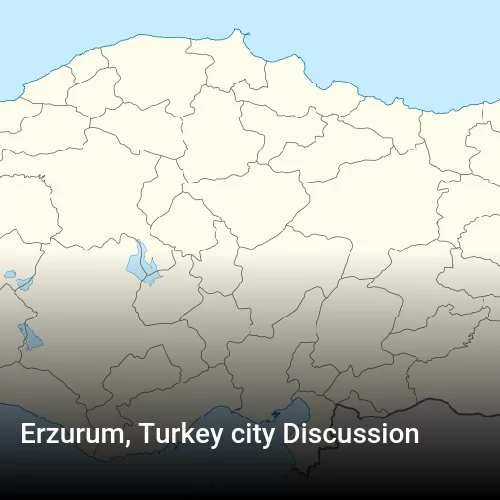 Erzurum, Turkey city Discussion