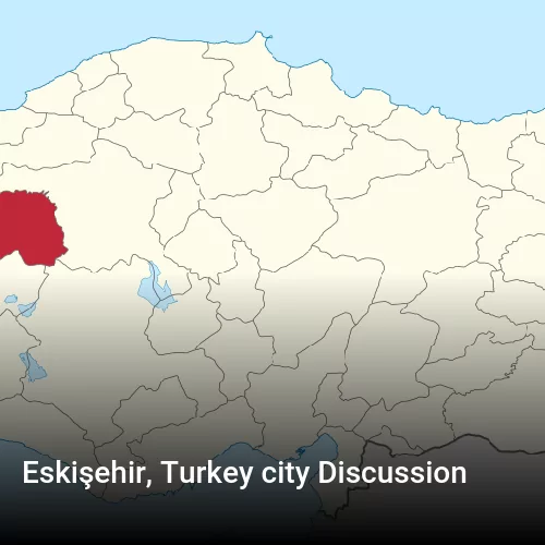 Eskişehir, Turkey city Discussion