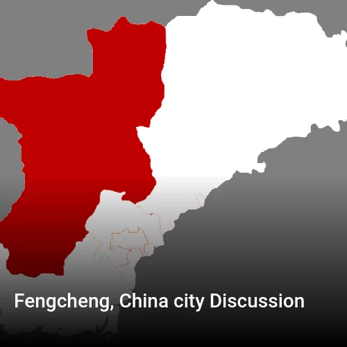 Fengcheng, China city Discussion