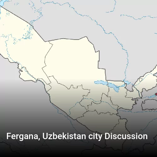 Fergana, Uzbekistan city Discussion