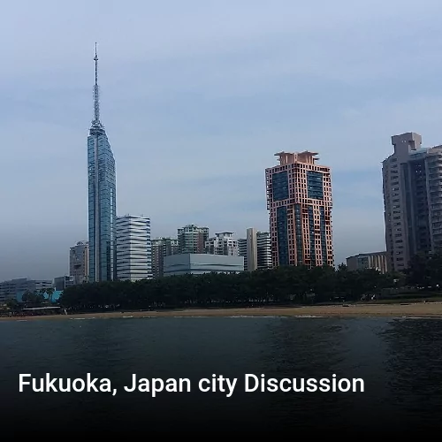 Fukuoka, Japan city Discussion