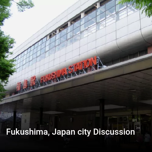 Fukushima, Japan city Discussion