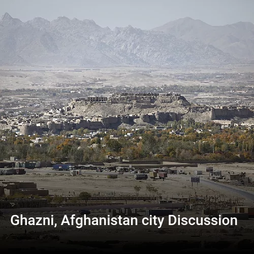Ghazni, Afghanistan city Discussion