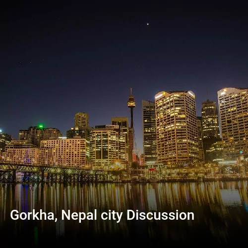 Gorkha, Nepal city Discussion
