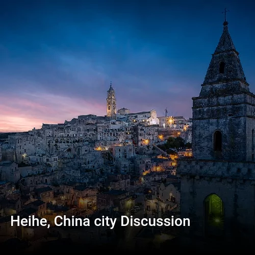 Heihe, China city Discussion
