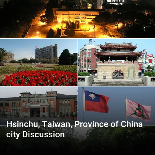 Hsinchu, Taiwan, Province of China city Discussion
