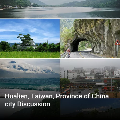 Hualien, Taiwan, Province of China city Discussion