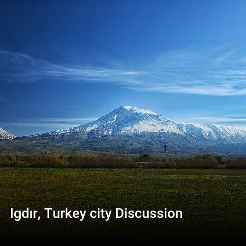 Igdır, Turkey city Discussion