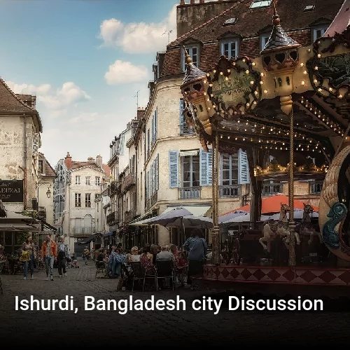 Ishurdi, Bangladesh city Discussion