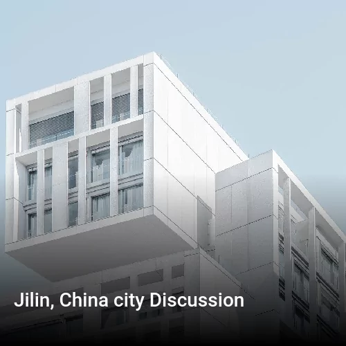 Jilin, China city Discussion