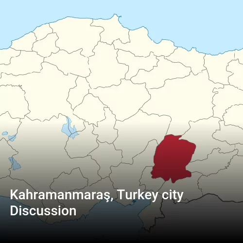 Kahramanmaraş, Turkey city Discussion