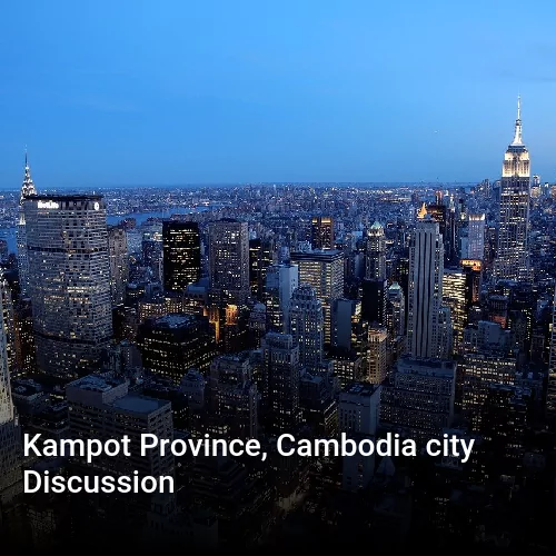 Kampot Province, Cambodia city Discussion