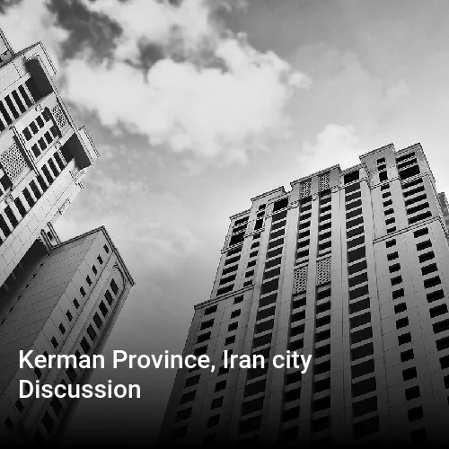 Kerman Province, Iran city Discussion