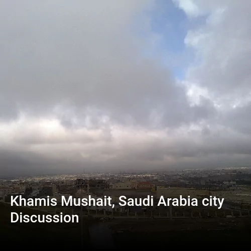 Khamis Mushait, Saudi Arabia city Discussion