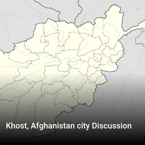 Khost, Afghanistan city Discussion