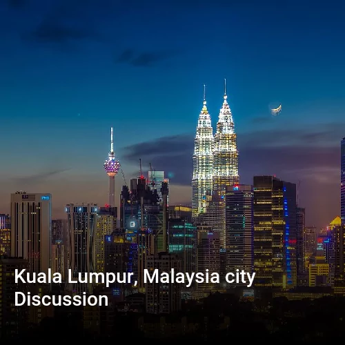 Kuala Lumpur, Malaysia city Discussion