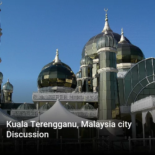 Kuala Terengganu, Malaysia city Discussion