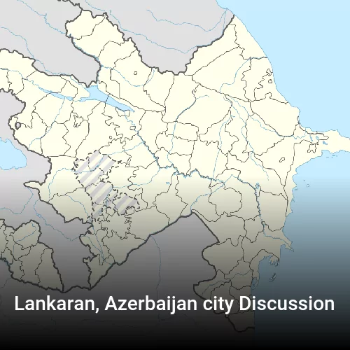 Lankaran, Azerbaijan city Discussion