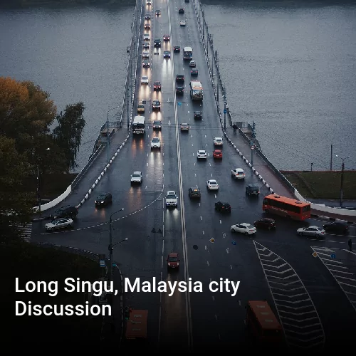Long Singu, Malaysia city Discussion
