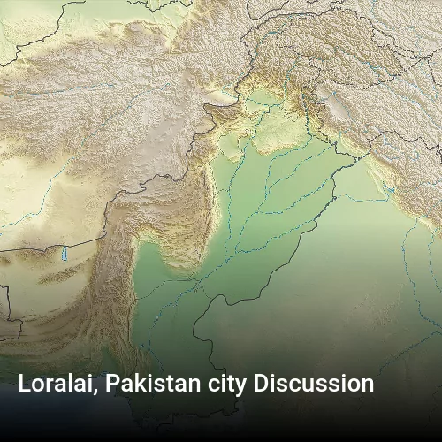 Loralai, Pakistan city Discussion