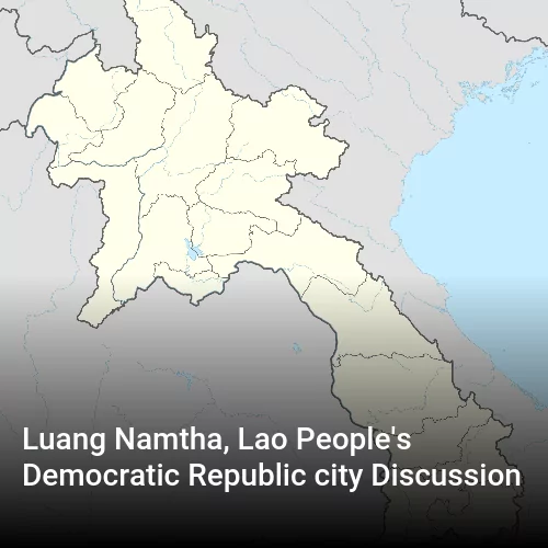 Luang Namtha, Lao People's Democratic Republic city Discussion