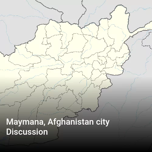 Maymana, Afghanistan city Discussion