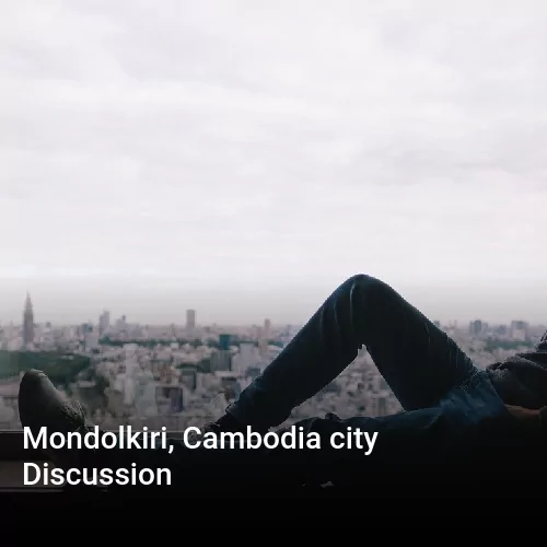 Mondolkiri, Cambodia city Discussion
