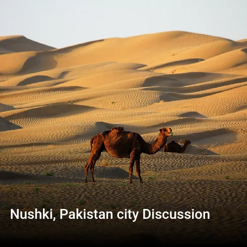 Nushki, Pakistan city Discussion