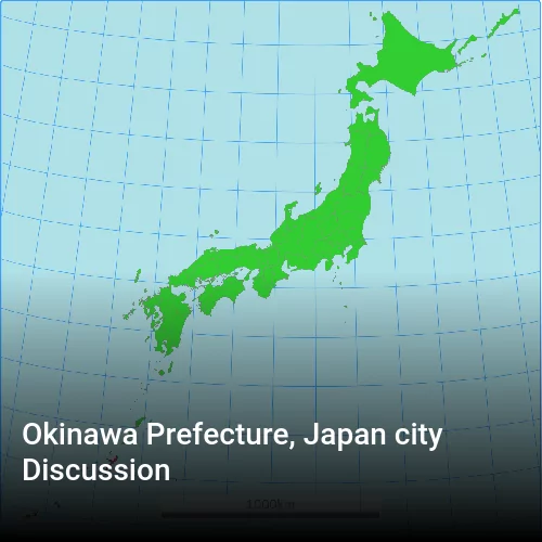 Okinawa Prefecture, Japan city Discussion
