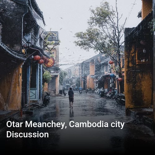 Otar Meanchey, Cambodia city Discussion
