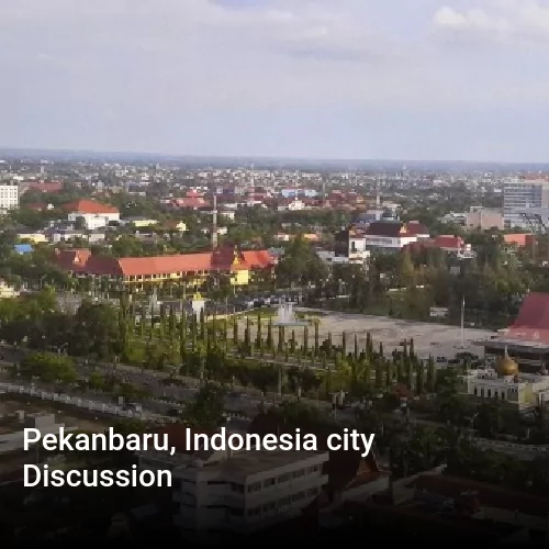 Pekanbaru, Indonesia city Discussion