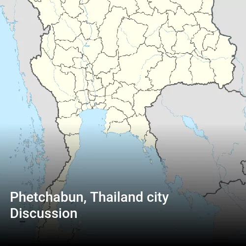 Phetchabun, Thailand city Discussion