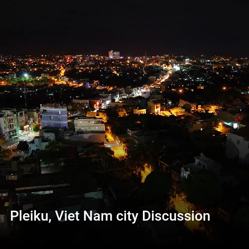 Pleiku, Viet Nam city Discussion