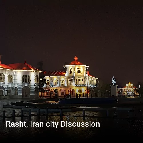 Rasht, Iran city Discussion